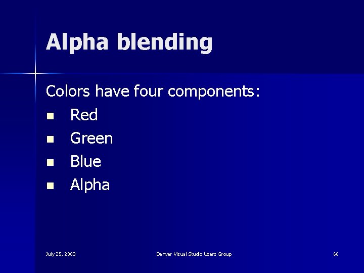 Alpha blending Colors have four components: n Red n Green n Blue n Alpha