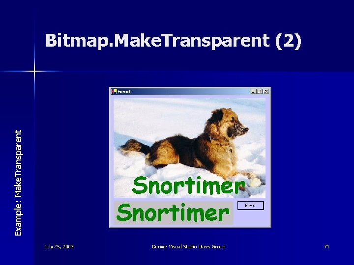 Example: Make. Transparent Bitmap. Make. Transparent (2) July 25, 2003 Denver Visual Studio Users