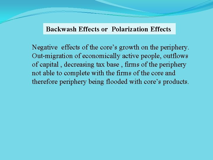 Backwash Effects or Polarization Effects Negative effects of the core’s growth on the periphery.
