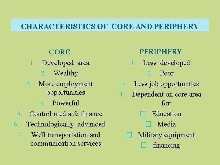 CHARACTERISTICS OF CORE AND PERIPHERY CORE 1. Developed area 2. Wealthy 3. More employment