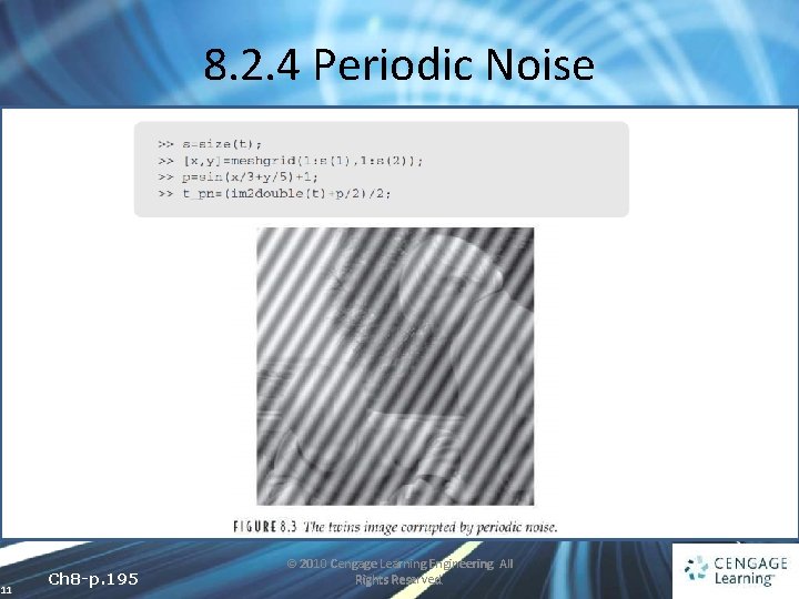 8. 2. 4 Periodic Noise 11 Ch 8 -p. 195 © 2010 Cengage Learning