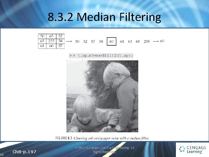 8. 3. 2 Median Filtering 13 Ch 8 -p. 197 © 2010 Cengage Learning