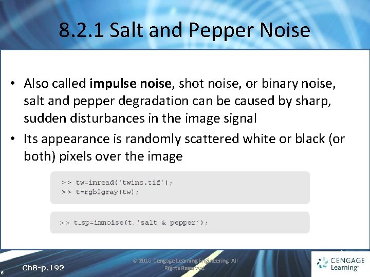 8. 2. 1 Salt and Pepper Noise • Also called impulse noise, shot noise,