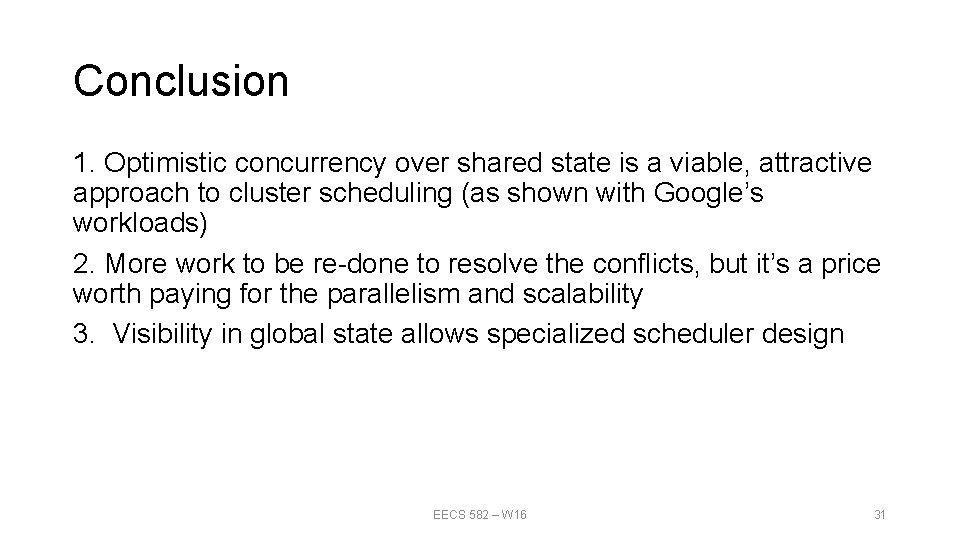 Conclusion 1. Optimistic concurrency over shared state is a viable, attractive approach to cluster