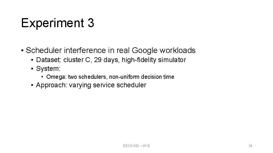 Experiment 3 • Scheduler interference in real Google workloads • Dataset: cluster C, 29