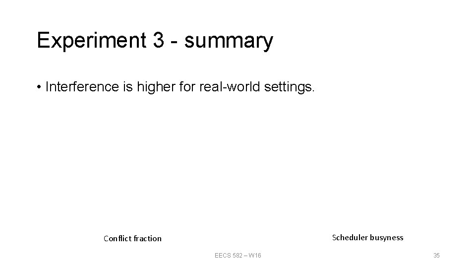 Experiment 3 - summary • Interference is higher for real-world settings. Scheduler busyness Conflict