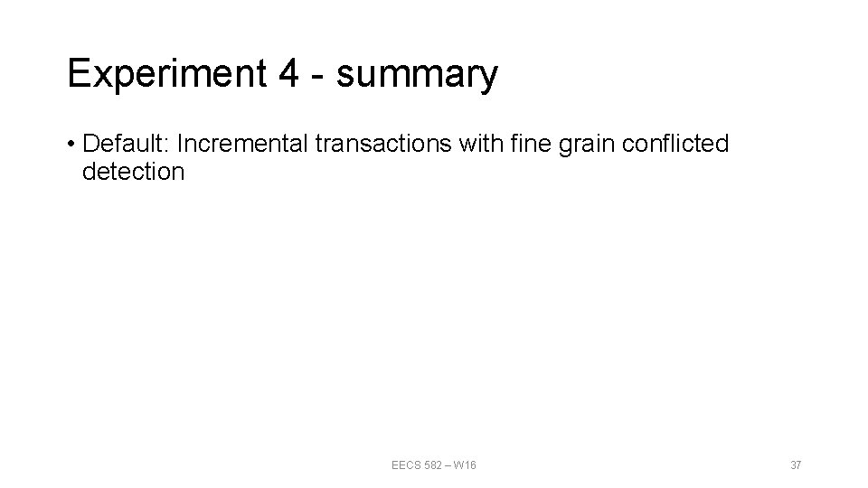 Experiment 4 - summary • Default: Incremental transactions with fine grain conflicted detection EECS