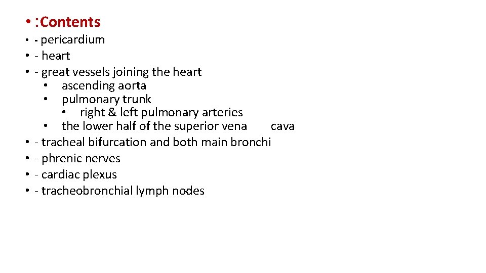  • : Contents • - pericardium • - heart • - great vessels