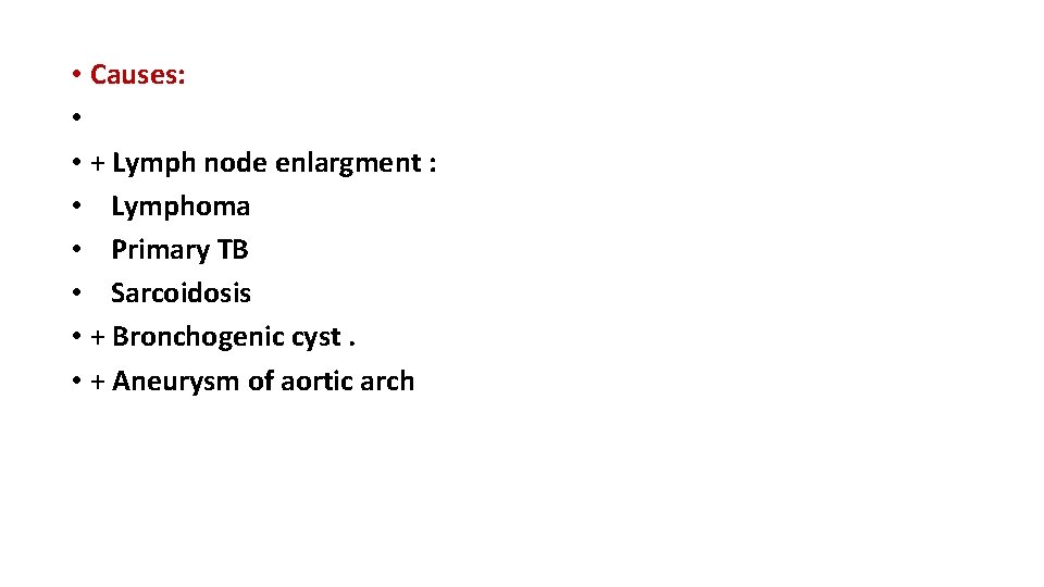  • Causes: • • + Lymph node enlargment : • Lymphoma • Primary