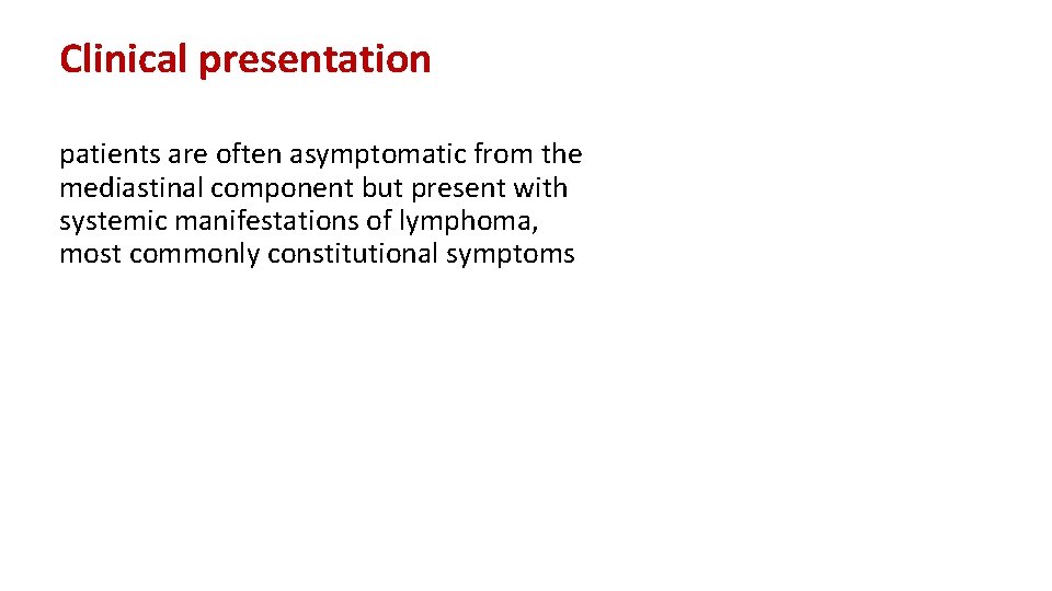 Clinical presentation patients are often asymptomatic from the mediastinal component but present with systemic