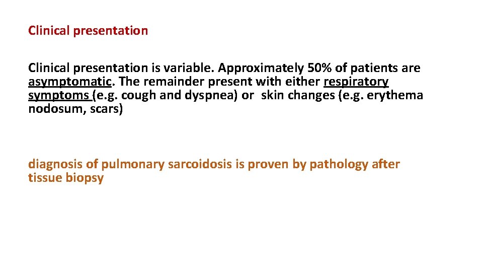Clinical presentation is variable. Approximately 50% of patients are asymptomatic. The remainder present with