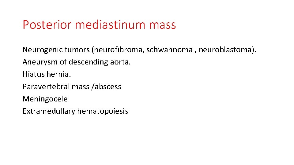 Posterior mediastinum mass Neurogenic tumors (neurofibroma, schwannoma , neuroblastoma). Aneurysm of descending aorta. Hiatus