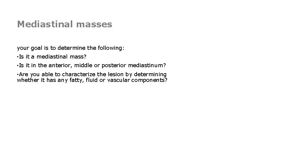 Mediastinal masses your goal is to determine the following: • Is it a mediastinal