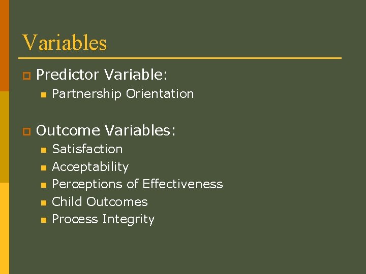 Variables p Predictor Variable: n p Partnership Orientation Outcome Variables: n n n Satisfaction