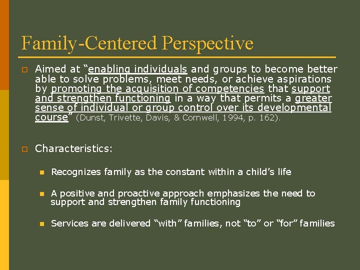 Family-Centered Perspective p Aimed at “enabling individuals and groups to become better able to