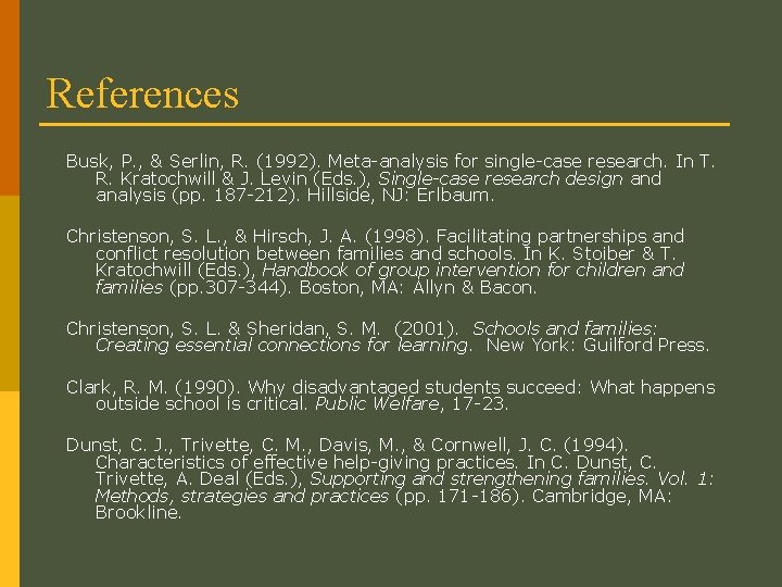 References Busk, P. , & Serlin, R. (1992). Meta-analysis for single-case research. In T.