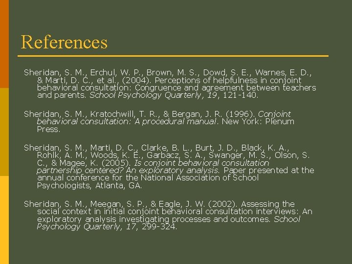 References Sheridan, S. M. , Erchul, W. P. , Brown, M. S. , Dowd,