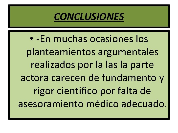 CONCLUSIONES • -En muchas ocasiones los planteamientos argumentales realizados por la las la parte