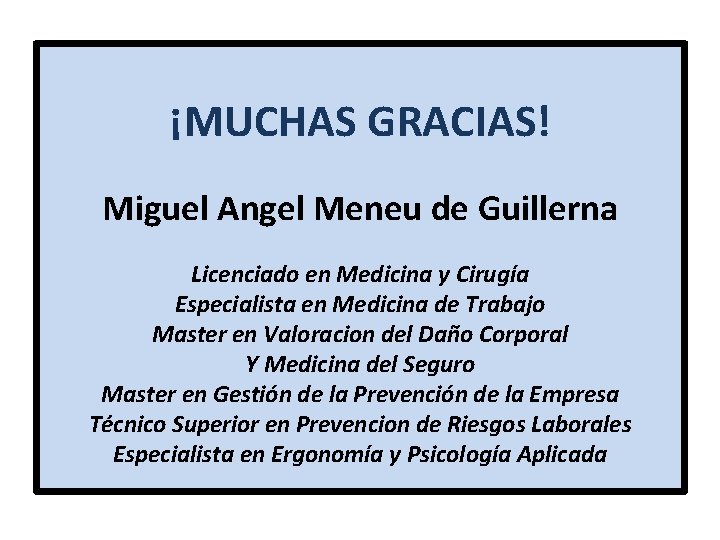 ¡MUCHAS GRACIAS! Miguel Angel Meneu de Guillerna Licenciado en Medicina y Cirugía Especialista en