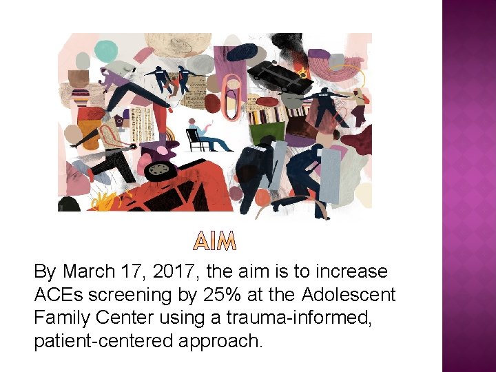 By March 17, 2017, the aim is to increase ACEs screening by 25% at