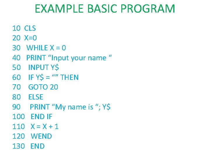 EXAMPLE BASIC PROGRAM 10 CLS 20 X=0 30 WHILE X = 0 40 PRINT