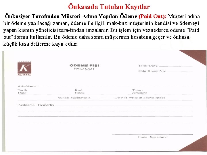 Önkasada Tutulan Kayıtlar Önkasiyer Tarafından Müşteri Adına Yapılan Ödeme (Paid Out): Müşteri adına bir