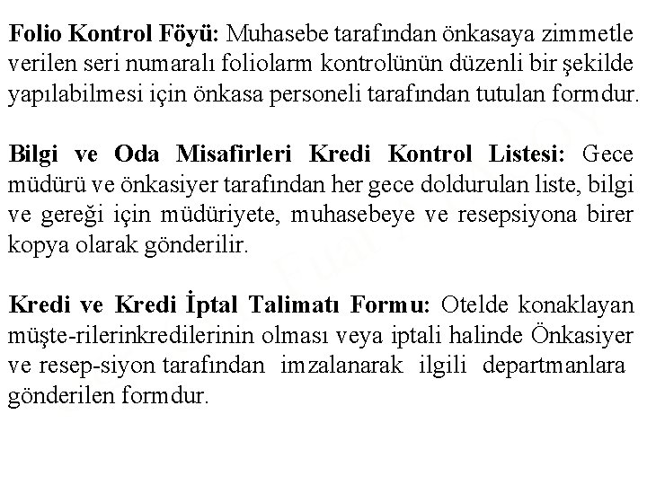 Folio Kontrol Föyü: Muhasebe tarafından önkasaya zimmetle verilen seri numaralı foliolarm kontrolünün düzenli bir