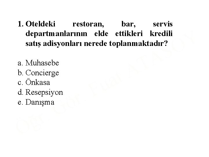 1. Oteldeki restoran, bar, servis departmanlarının elde ettikleri kredili satış adisyonları nerede toplanmaktadır? a.