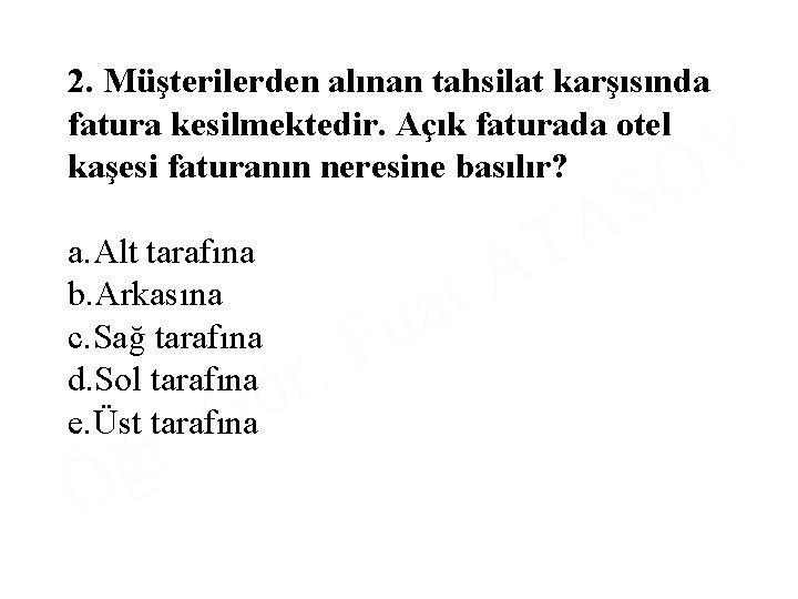 2. Müşterilerden alınan tahsilat karşısında fatura kesilmektedir. Açık faturada otel kaşesi faturanın neresine basılır?