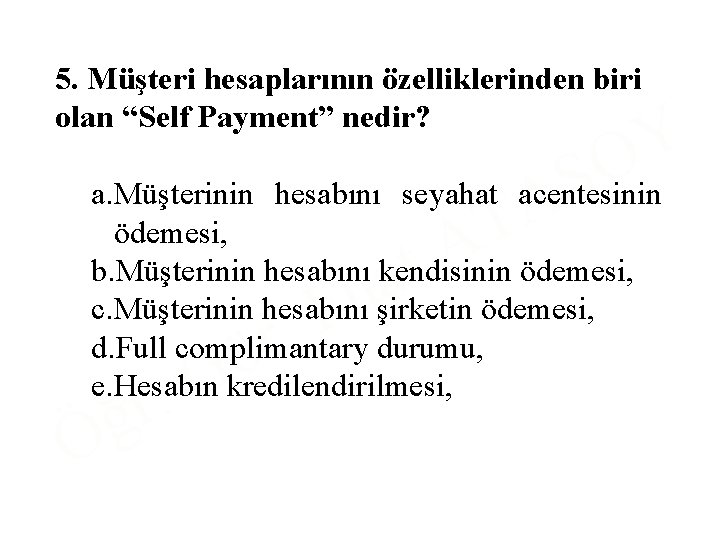 5. Müşteri hesaplarının özelliklerinden biri olan “Self Payment” nedir? S A Y O a.