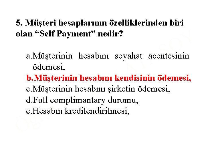 5. Müşteri hesaplarının özelliklerinden biri olan “Self Payment” nedir? S A Y O a.