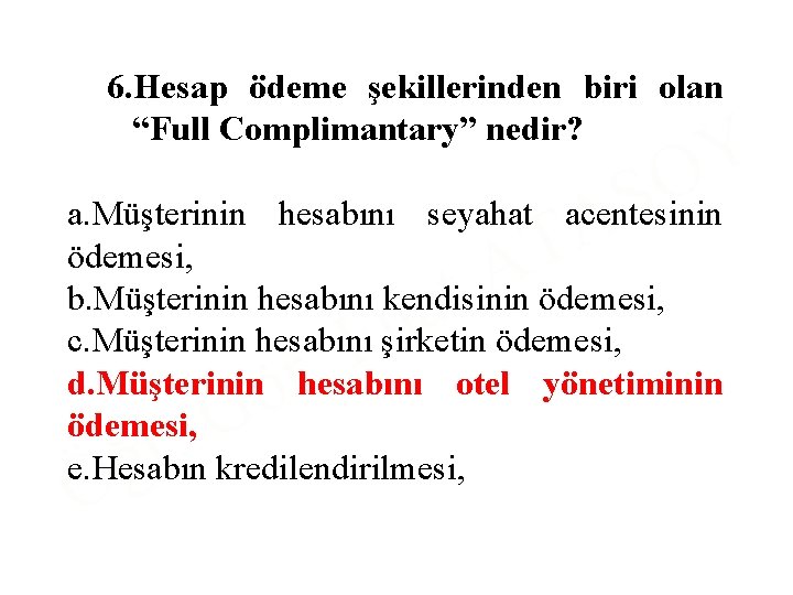 6. Hesap ödeme şekillerinden biri olan “Full Complimantary” nedir? S A Y O a.