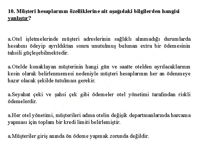 10. Müşteri hesaplarının özelliklerine ait aşağıdaki bilgilerden hangisi yanlıştır? Y O a. Otel işletmelerinde