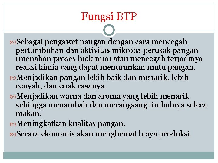 Fungsi BTP Sebagai pengawet pangan dengan cara mencegah pertumbuhan dan aktivitas mikroba perusak pangan