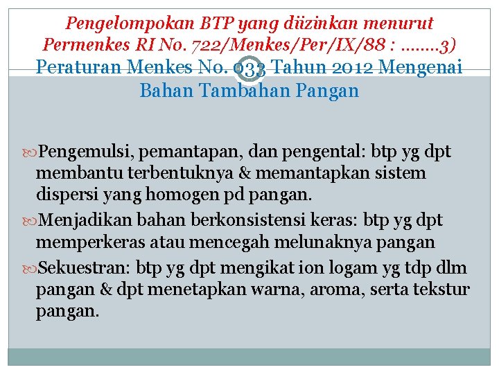 Pengelompokan BTP yang diizinkan menurut Permenkes RI No. 722/Menkes/Per/IX/88 : ……. . 3) Peraturan