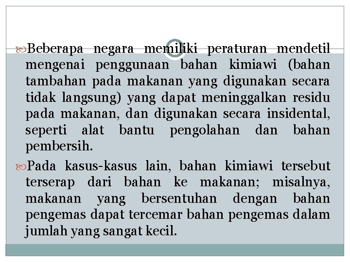  Beberapa negara memiliki peraturan mendetil mengenai penggunaan bahan kimiawi (bahan tambahan pada makanan