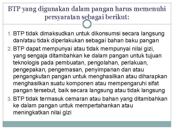 BTP yang digunakan dalam pangan harus memenuhi persyaratan sebagai berikut: 1. BTP tidak dimaksudkan