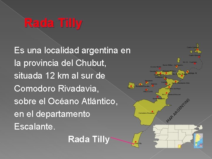 Rada Tilly Es una localidad argentina en la provincia del Chubut, situada 12 km
