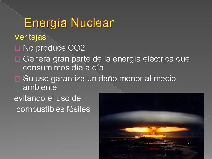 Energía Nuclear Ventajas � No produce CO 2 � Genera gran parte de la