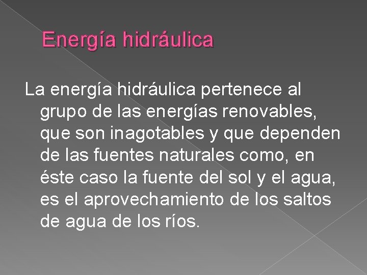 Energía hidráulica La energía hidráulica pertenece al grupo de las energías renovables, que son