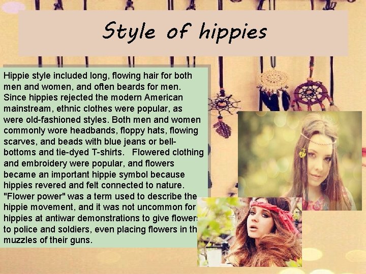 Style of hippies Hippie style included long, flowing hair for both men and women,