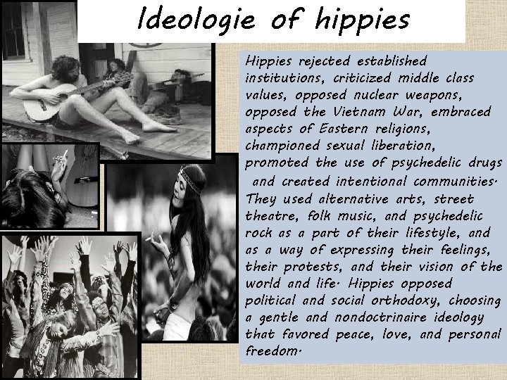 Ideologie of hippies Hippies rejected established institutions, criticized middle class values, opposed nuclear weapons,