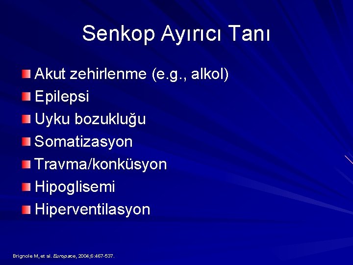 Senkop Ayırıcı Tanı Akut zehirlenme (e. g. , alkol) Epilepsi Uyku bozukluğu Somatizasyon Travma/konküsyon