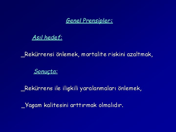 Genel Prensipler: Asıl hedef: _Rekürrensi önlemek, mortalite riskini azaltmak, Sonuçta: _Rekürrens ile ilişkili yaralanmaları