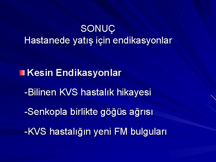 SONUÇ Hastanede yatış için endikasyonlar Kesin Endikasyonlar -Bilinen KVS hastalık hikayesi -Senkopla birlikte göğüs