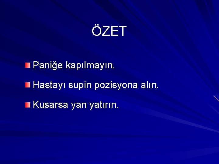 ÖZET Paniğe kapılmayın. Hastayı supin pozisyona alın. Kusarsa yan yatırın. 