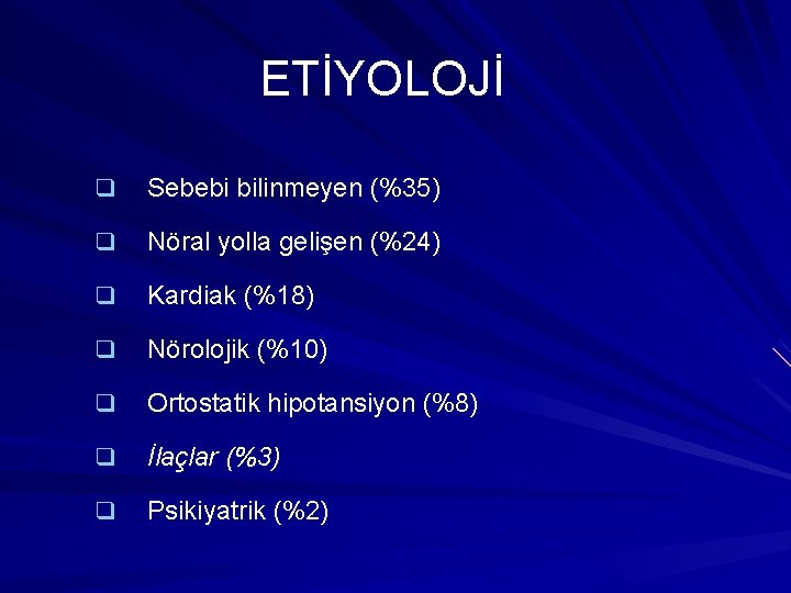 ETİYOLOJİ q Sebebi bilinmeyen (%35) q Nöral yolla gelişen (%24) q Kardiak (%18) q