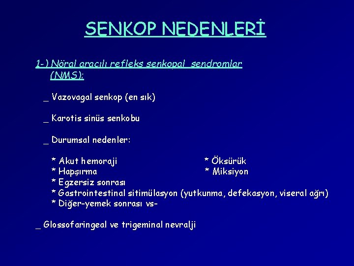 SENKOP NEDENLERİ 1 -) Nöral aracılı refleks senkopal sendromlar (NMS): _ Vazovagal senkop (en