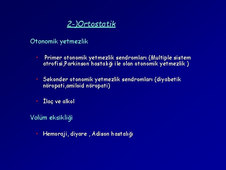 2 -)Ortostatik Otonomik yetmezlik • Primer otonomik yetmezlik sendromları (Multiple sistem atrofisi, Parkinson hastalığı