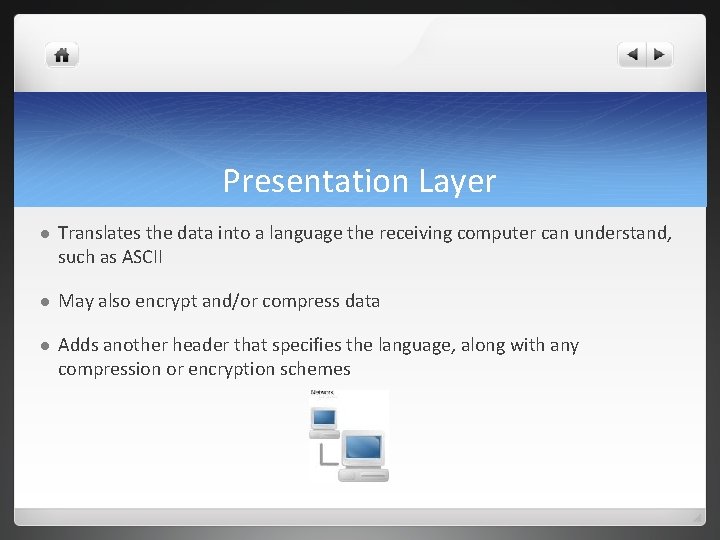 Presentation Layer l Translates the data into a language the receiving computer can understand,